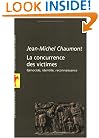 La Concurrence des victimes : G�nocide, identit�, reconnaissance