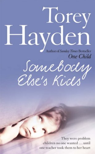 Somebody Else's Kids: They Were Problem Children No One Wanted! Until One Teacher Took Them to Her Heart