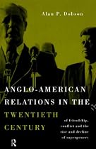 Anglo-American Relations in the Twentieth Century: The Politics and Diplomacy of Superpowers