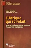 L\'Afrique qui se refait : Initiatives socioéconomiques des communautés et développement en Afrique noire