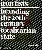 Iron Fists: Branding the 20th Century Totalitarian State