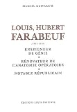 Louis Hubert Faraboeuf (1841-1910) : Enseigneur de g�nie, r�novateur de l'anatomie op�ratoire, notable r�publicain