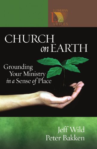 Church on Earth: Grounding Your Ministry in a Sense of Place (Lutheran Voices)