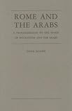 Rome and the Arabs: A Prolegomenon to the Study of Byzantium and the Arabs (Dumbarton Oaks Other Titles in Byzantine Studies)