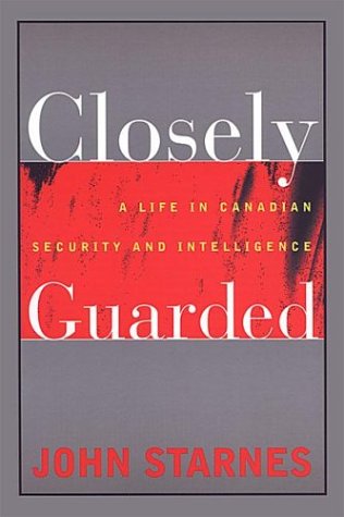 closely guarded a life in canadian security and intelligence