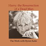 Harry: The Resurrection of a Dead Man | Byron Katie Mitchell