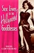 Sex Lives of the Hollywood Goddesses (Sex Lives)