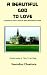 A Beautiful God To Love (To Mother Teresa, Desmond Tutu, Charles de Foucauld, Leonardo da Vinci, Martin Luther King)