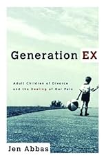 Generation Ex: Adult Children of Divorce and the Healing of Our Pain