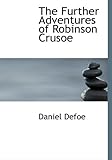 The Further Adventures of Robinson Crusoe (Large Print Edition)