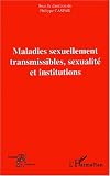 Maladies sexuellement transmissibles, sexualit� et institutions