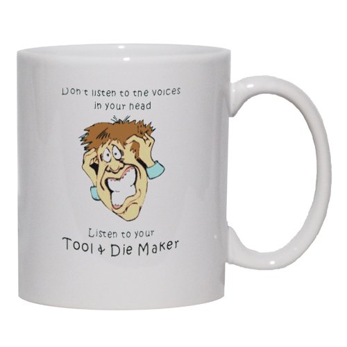 Don't listen to the voices in your head Listen to your Tool & Die Maker Mug for Coffee / Hot Beverage 15 oz. BLUE