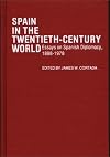 Spain in the Twentieth-Century World : Essays on Spanish Diplomacy, 1898-1978 (Contributions in Political Science Series, No. 30)