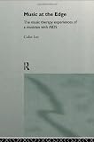 Music at the Edge: The Music Therapy Experiences of a Musician with AIDS Music at the Edge: The Music Therapy Experiences of a Musician with AIDS