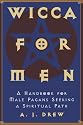 Wicca For Men: A Handbook for Male Pagans Seeking a Spiritual Path