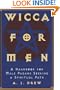 Wicca For Men: A Handbook for Male Pagans Seeking a Spiritual Path