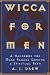 Wicca for Men: A Handbook for Male Pagans Seeking a Spiritual Path