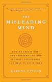 The Misleading Mind: How We Create Our Own Problems and How Buddhist Psychology Can Help Us Solve Them