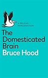 The Domesticated Brain: A Pelican Introduction