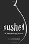 Pushed:The Painful Truth About Childbirth and Modern Maternity Care