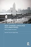 New Chinese-language documentaries : ethics, subject and place
