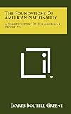 The Foundations of American Nationality: A Short History of the American People, V1