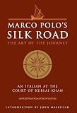 Marco Polo's silk road : the art of the journey, an Italian at the court of the Kublai Khan