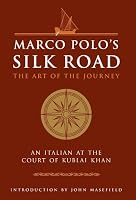 Marco Polo's Silk Road: The Art of the Journey - An Italian at the Court of Kublai Khan (The Art of Wisdom)