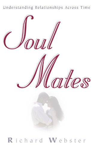 Soul Mates: Understanding Relationships Across Time, by Richard Webster