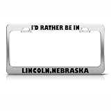 I'D Rather Be In Lincoln Nebraska license plate frame Stainless by SpeedyMoto