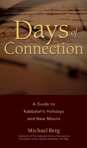 Days of Connection: A Guide to Kabbalah s Holidays and New Moons