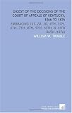 Digest of the Decisions of the Court of Appeals of Kentucky, 1866 to 1876: Embracing 1st, 2d, 3d, 4th, 5th, 6th, 7th, 8th, 9th, 10th, & 11th Bush (1876)