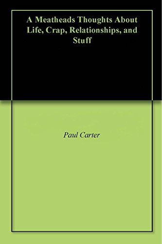 A Meatheads Thoughts About Life, Crap, Relationships, and Stuff