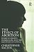 The Ethics of Abortion: Women's Rights, Human Life, and the Question of Justice (Routledge Annals of Bioethics)