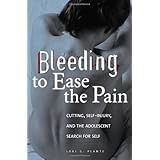 bleeding to ease the pain cutting self injury and the adolescent search for self abnormal psychology