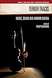 Terror tracks : music, sound and horror cinema