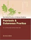 Psoriasis & Cutaneous Pruritis: The Clinincal Practice of Chinese Medicine (The Clinical Practice of Chinese Medicine Series)