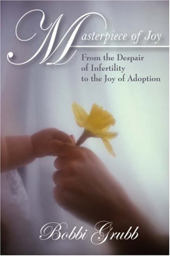 masterpiece of joy from the despair of infertility to the joy of adoption