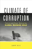 Climate of Corruption: Politics and Power Behind The Global Warming Hoax
