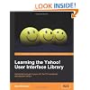 Learning the Yahoo! User Interface library: Develop your next generation web applications with the YUI JavaScript development library.