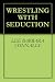 WRESTLING WITH SEDUCTION (NOT A SERIES) con Libri relativi al nominativo: 410UkyTvrlL._SL75_