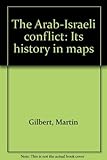 The Arab-Israeli conflict : its history in maps