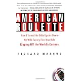 American Roulette: How I Turned the Odds Upside Down---My Wild Twenty-Five-Year Ride Ripping Off the World's Casinos (Thomas Dunne Books)