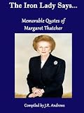 The Iron Lady Says....Memorable Quotes of Margaret Thatcher