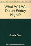 What will we do on Friday night?