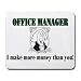 OFFICE MANAGER I make more money than you! Mousepad