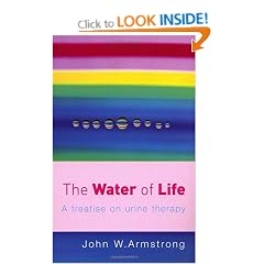 The Water Of Life: A Treatise on Urine Therapy