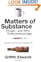 Matters of Substance: Drugs--and Why Everyone's a User