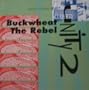 Buckwheat the Rebel