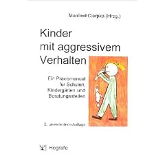 Kinder mit aggressivem Verhalten: Ein Praxismanual f�r Schulen, Kinderg�rten und Beratungsstellen